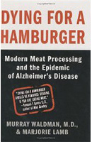 Dying For a Hamburger: How Modern Meat-Packing Led To An Epidemic of Alzheimer's Disease